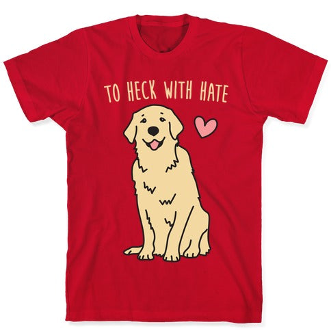 To Heck With Hate Doggo T-Shirt